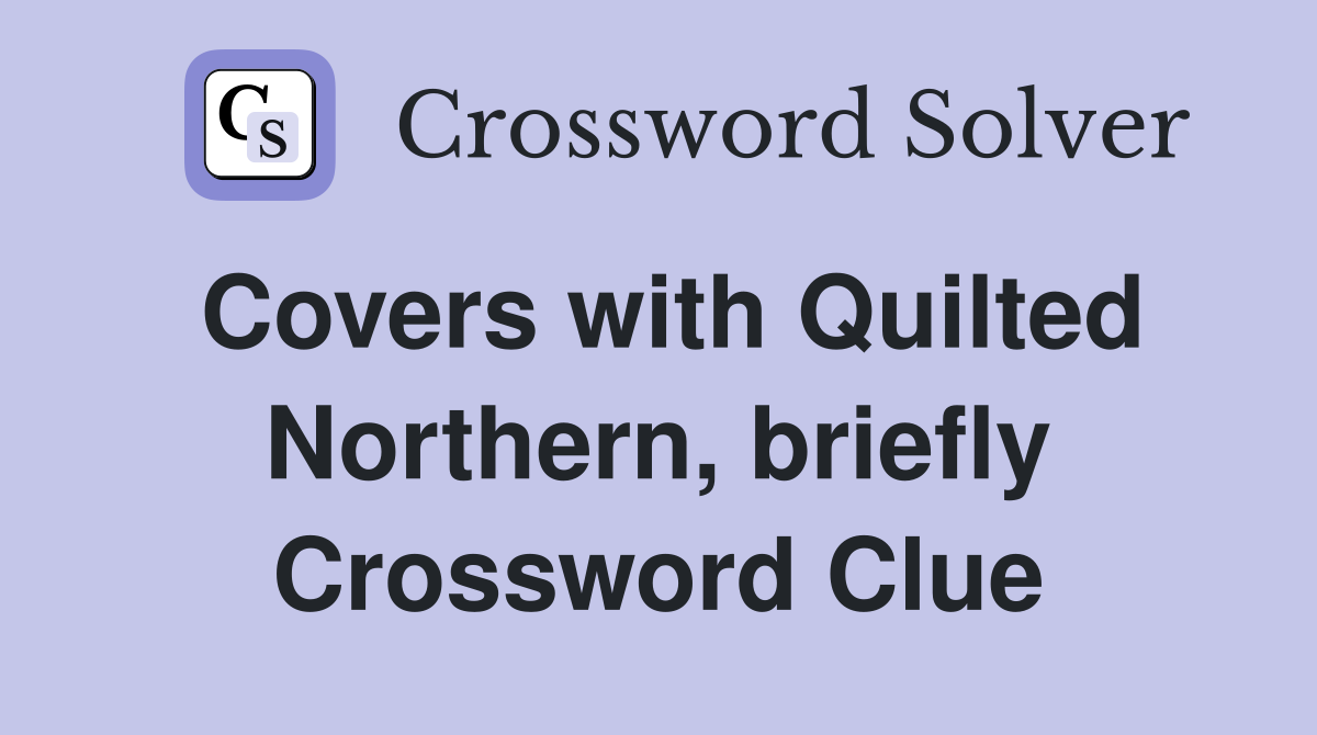 Covers with Quilted Northern, briefly Crossword Clue