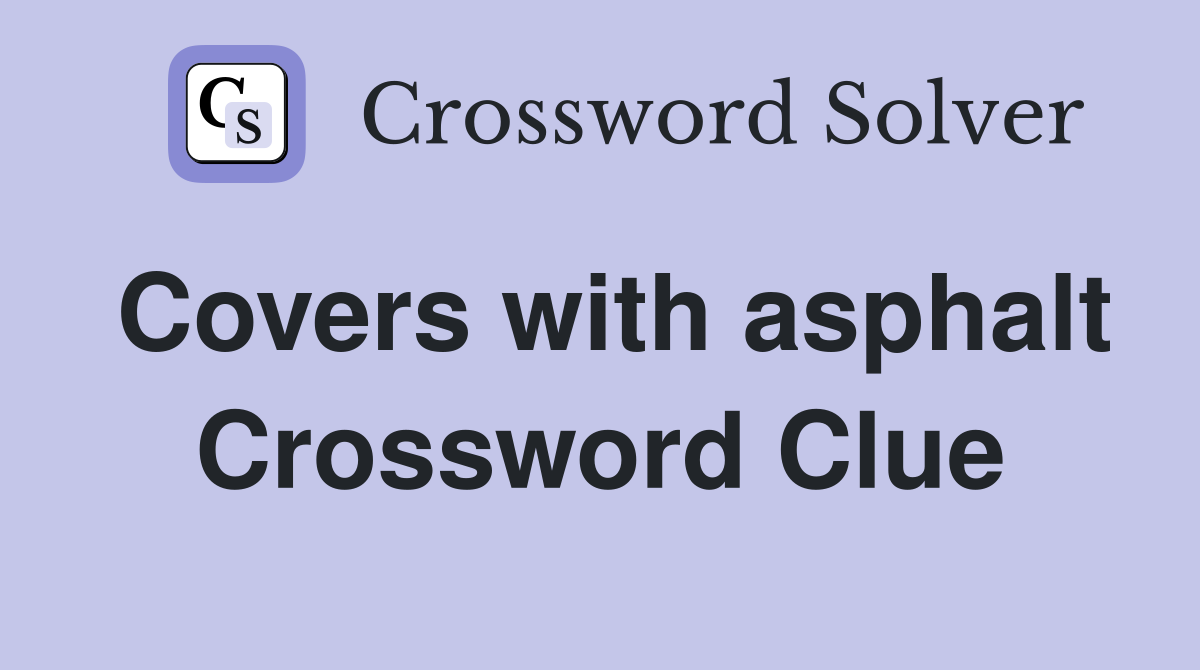 Covers with asphalt Crossword Clue