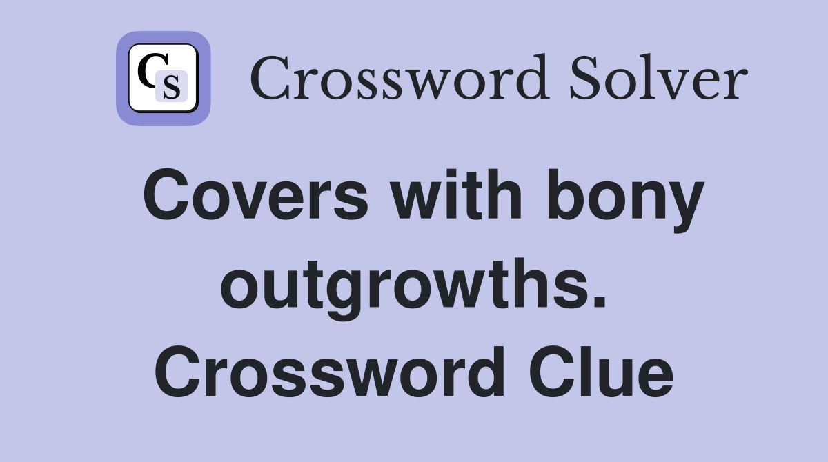 Covers with bony outgrowths. Crossword Clue