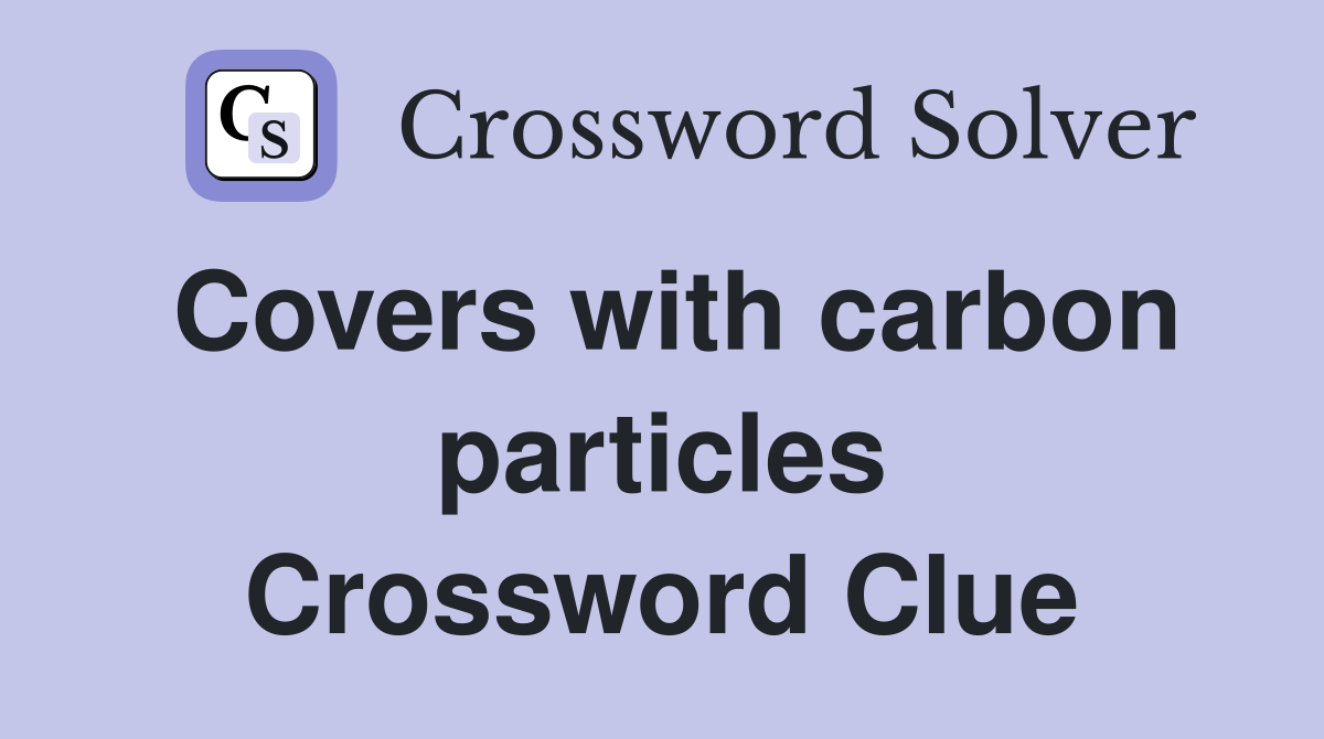 Covers with carbon particles Crossword Clue