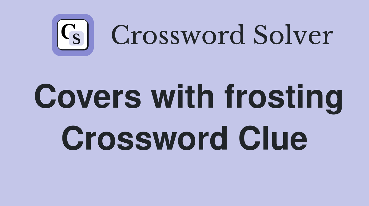 Covers with frosting Crossword Clue