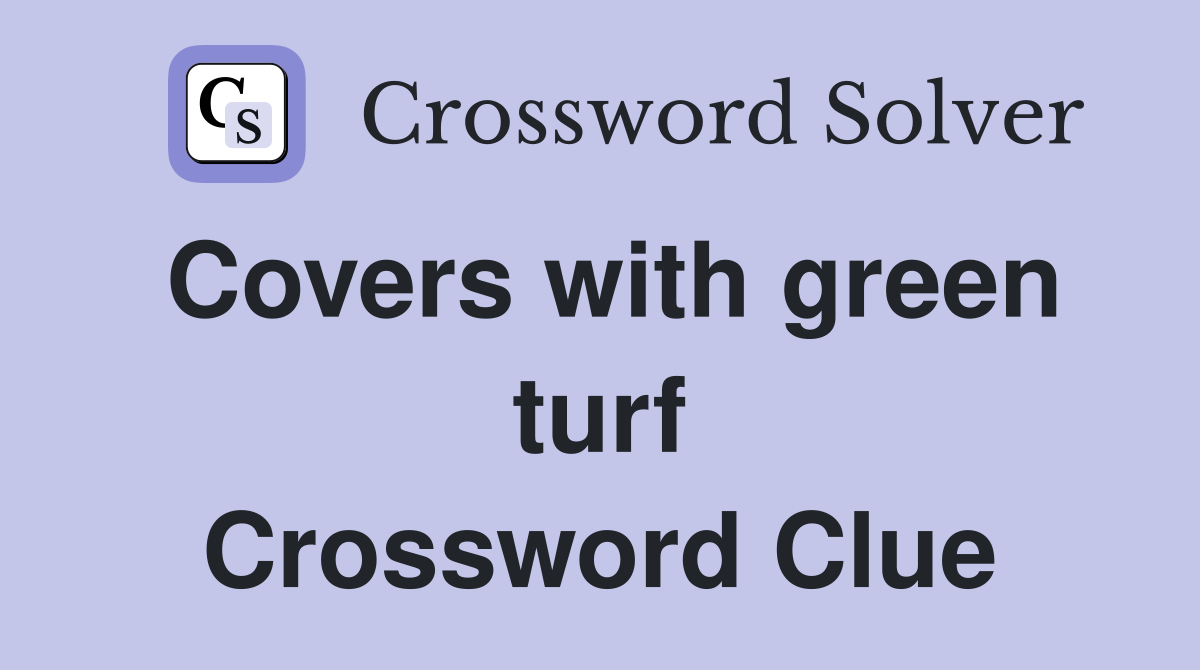 Covers with green turf Crossword Clue