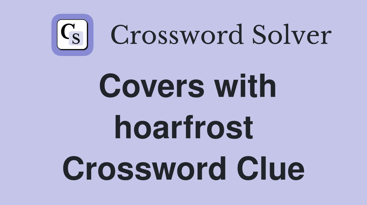 Covers with hoarfrost Crossword Clue