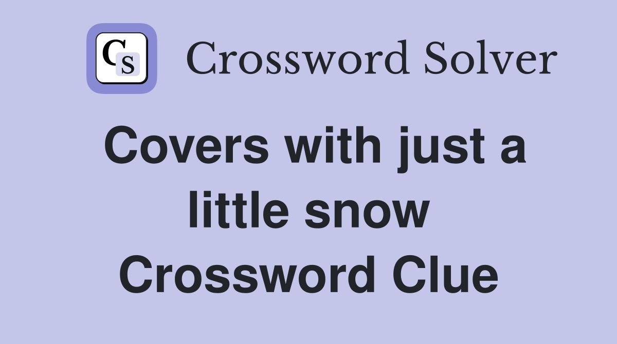 Covers with just a little snow Crossword Clue