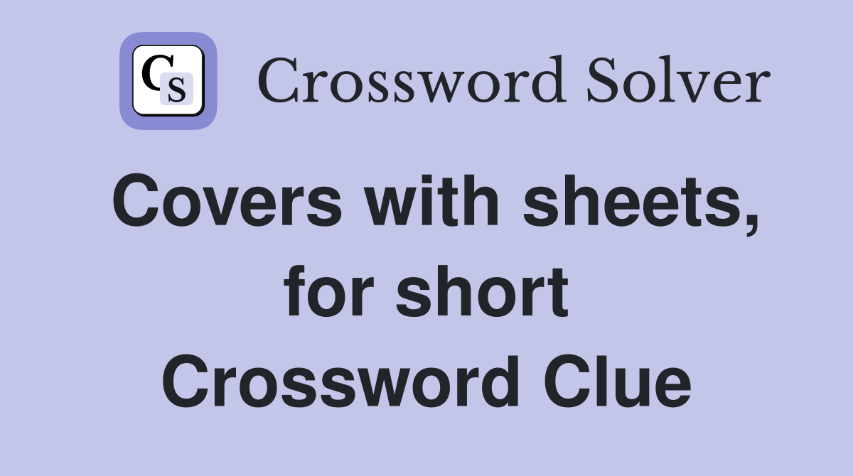 Covers with sheets, for short Crossword Clue