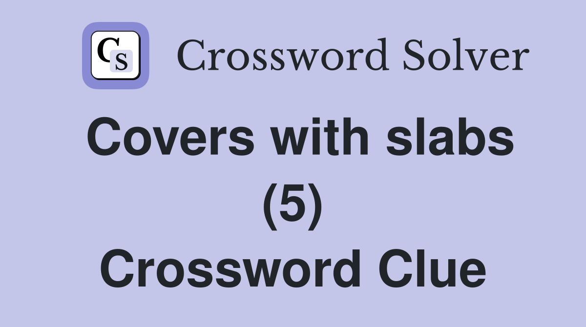 Covers with slabs (5) Crossword Clue