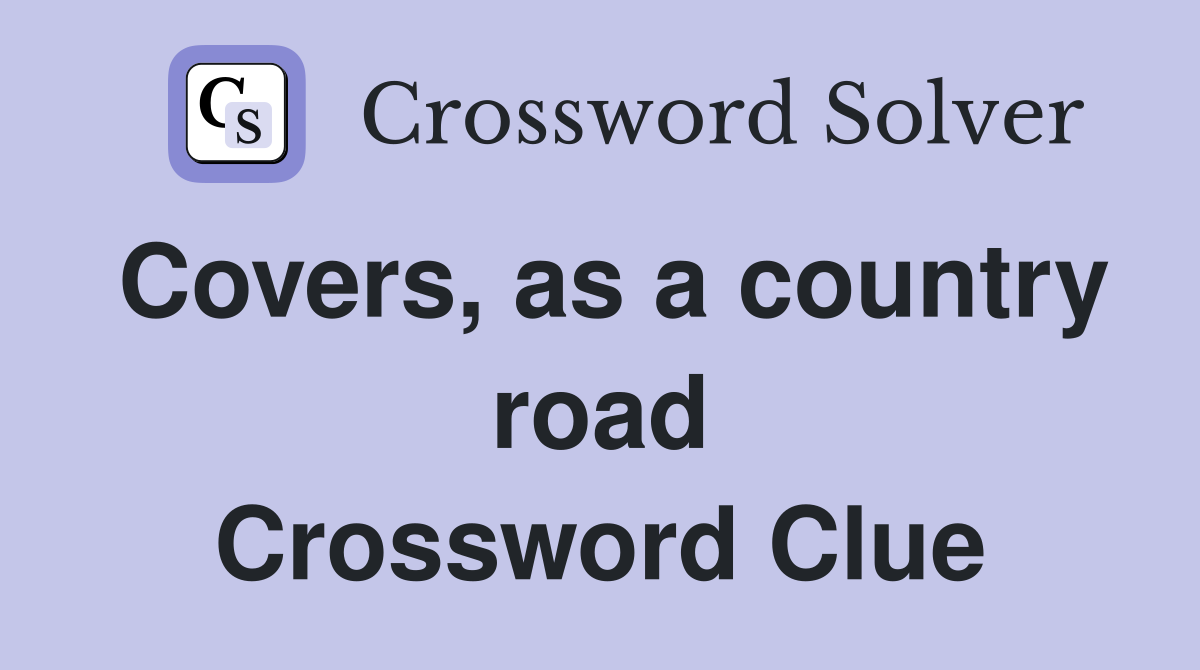 Covers, as a country road Crossword Clue