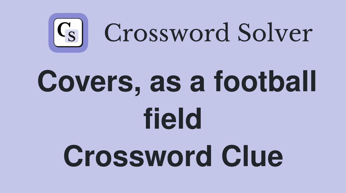 Covers, as a football field Crossword Clue