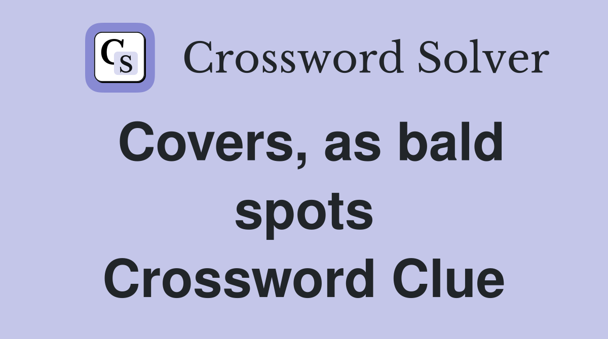 Covers, as bald spots Crossword Clue