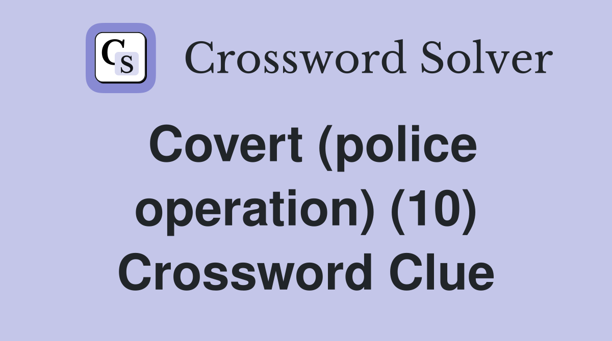 Covert (police operation) (10) Crossword Clue