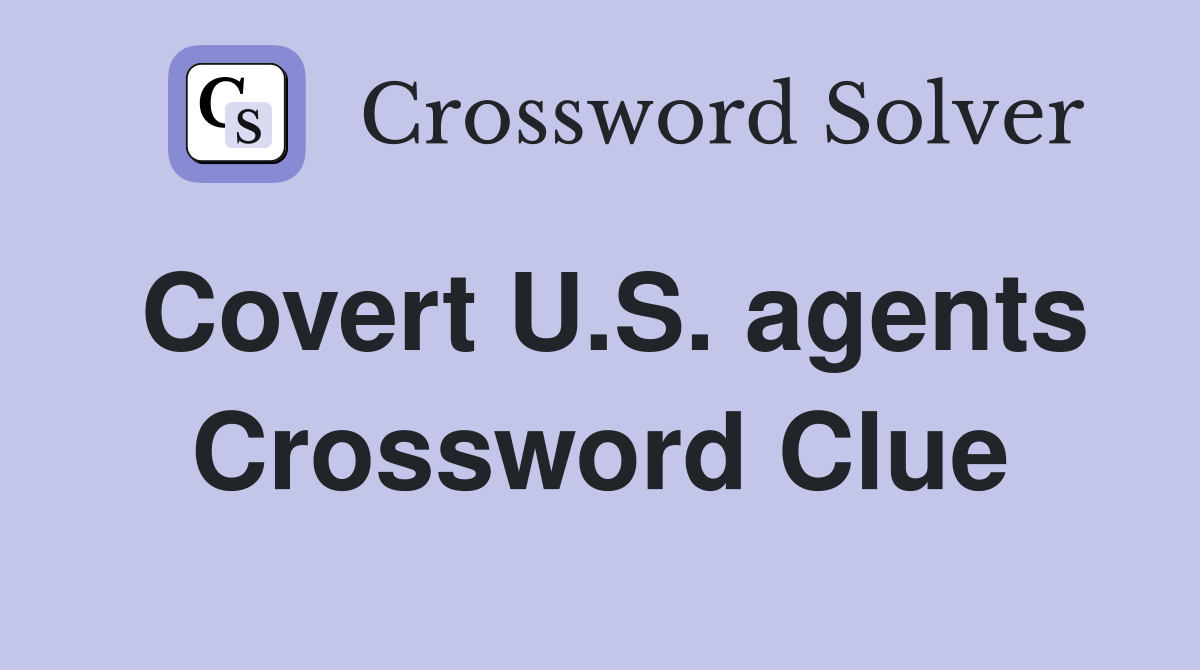 Covert U.S. agents Crossword Clue