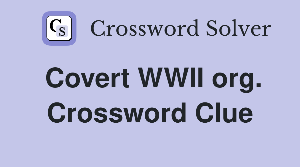 Covert WWII org. Crossword Clue