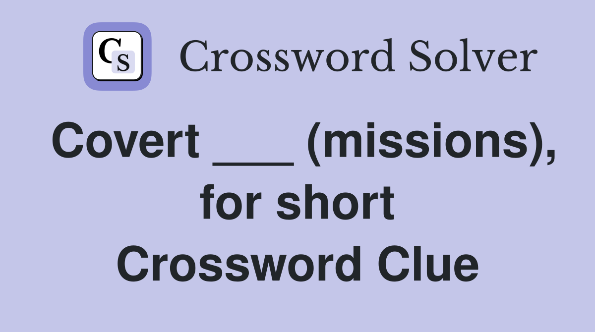 Covert ___ (missions), for short Crossword Clue