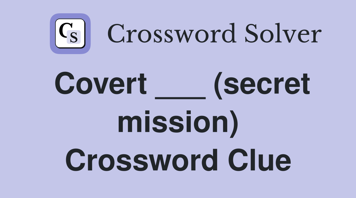 Covert ___ (secret mission) Crossword Clue