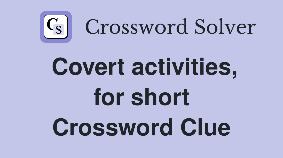 Covert activities, for short Crossword Clue