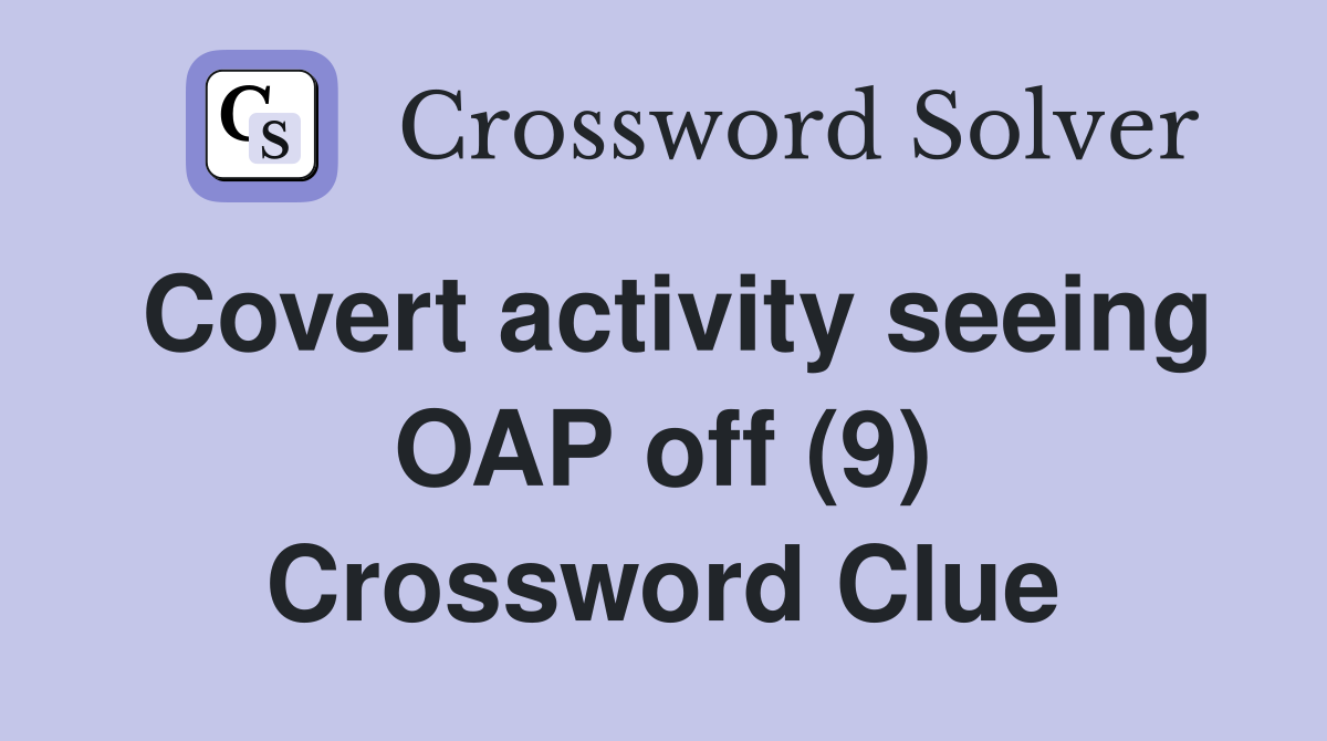 Covert activity seeing OAP off (9) Crossword Clue