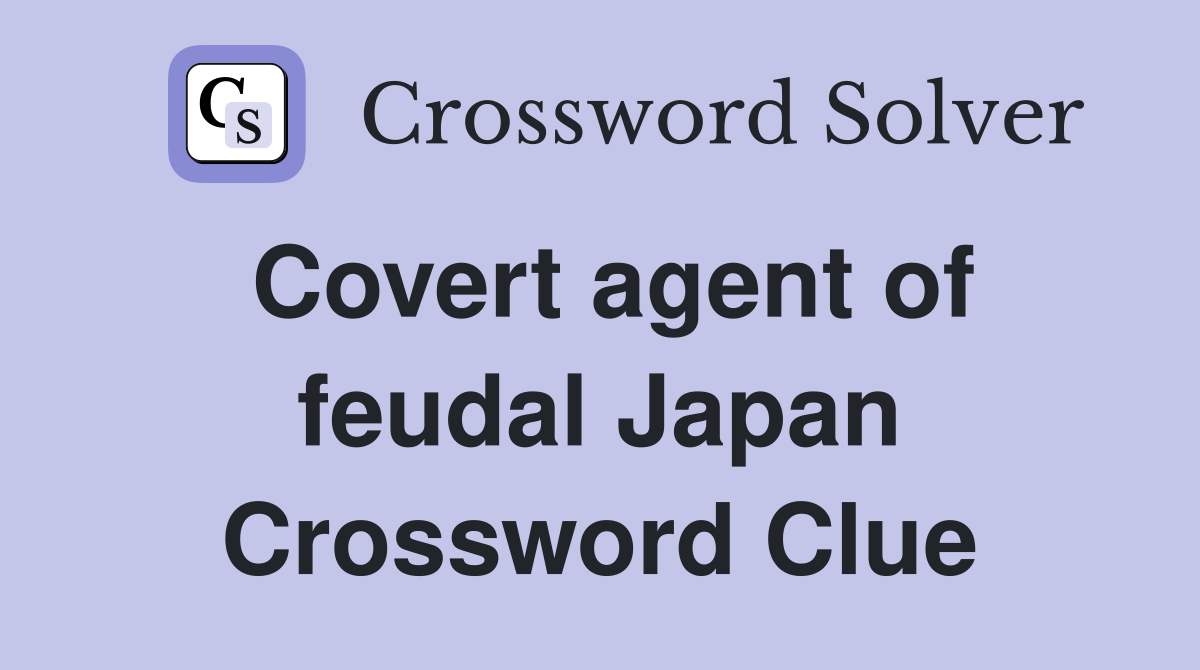 Covert agent of feudal Japan Crossword Clue