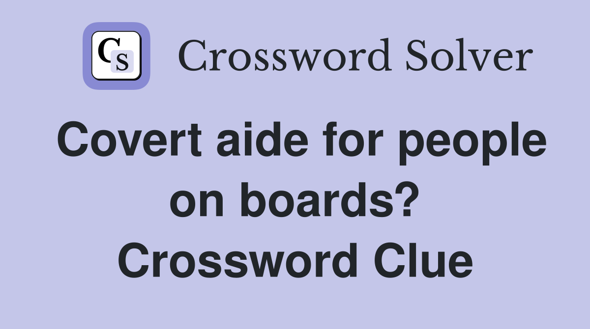 Covert aide for people on boards? Crossword Clue