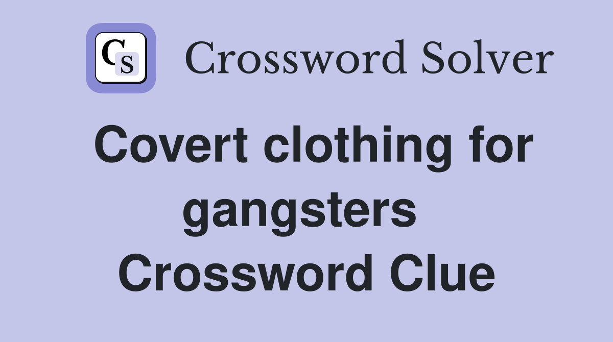 Covert clothing for gangsters  Crossword Clue