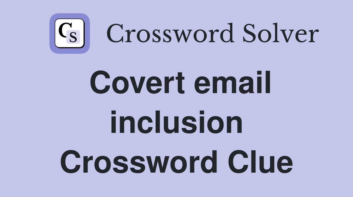 Covert email inclusion Crossword Clue