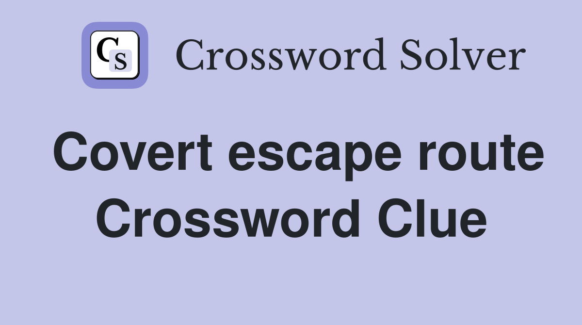 Covert escape route Crossword Clue
