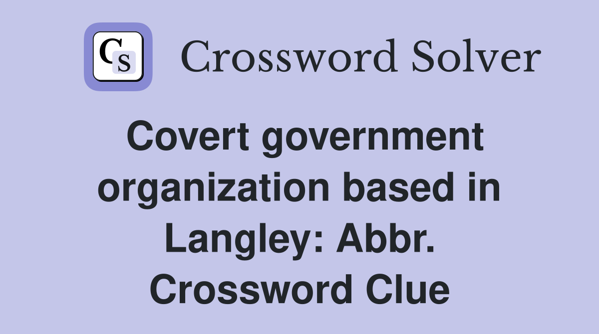 Covert government organization based in Langley: Abbr. Crossword Clue