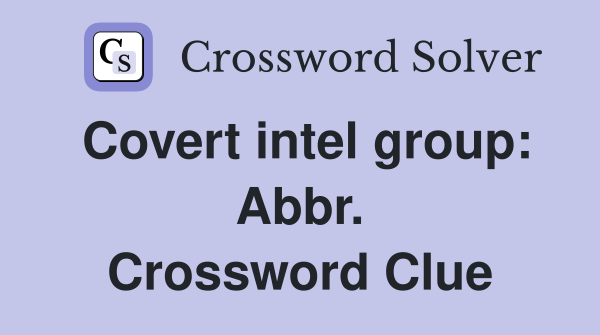 Covert intel group: Abbr. Crossword Clue