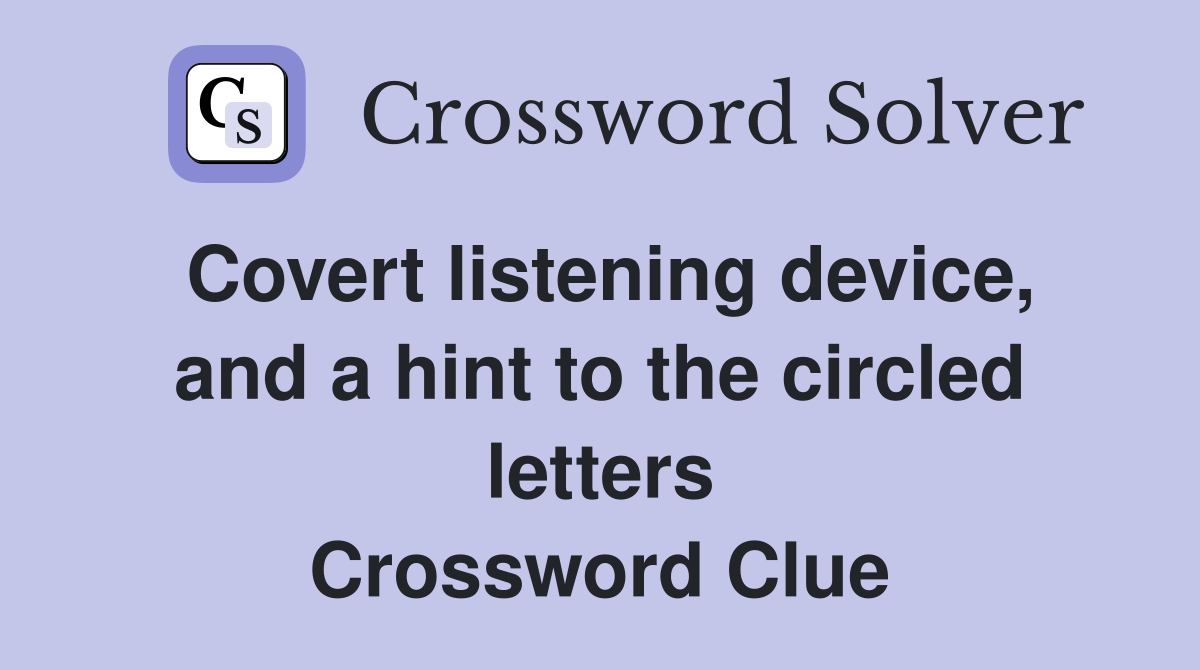 Covert listening device, and a hint to the circled letters Crossword Clue