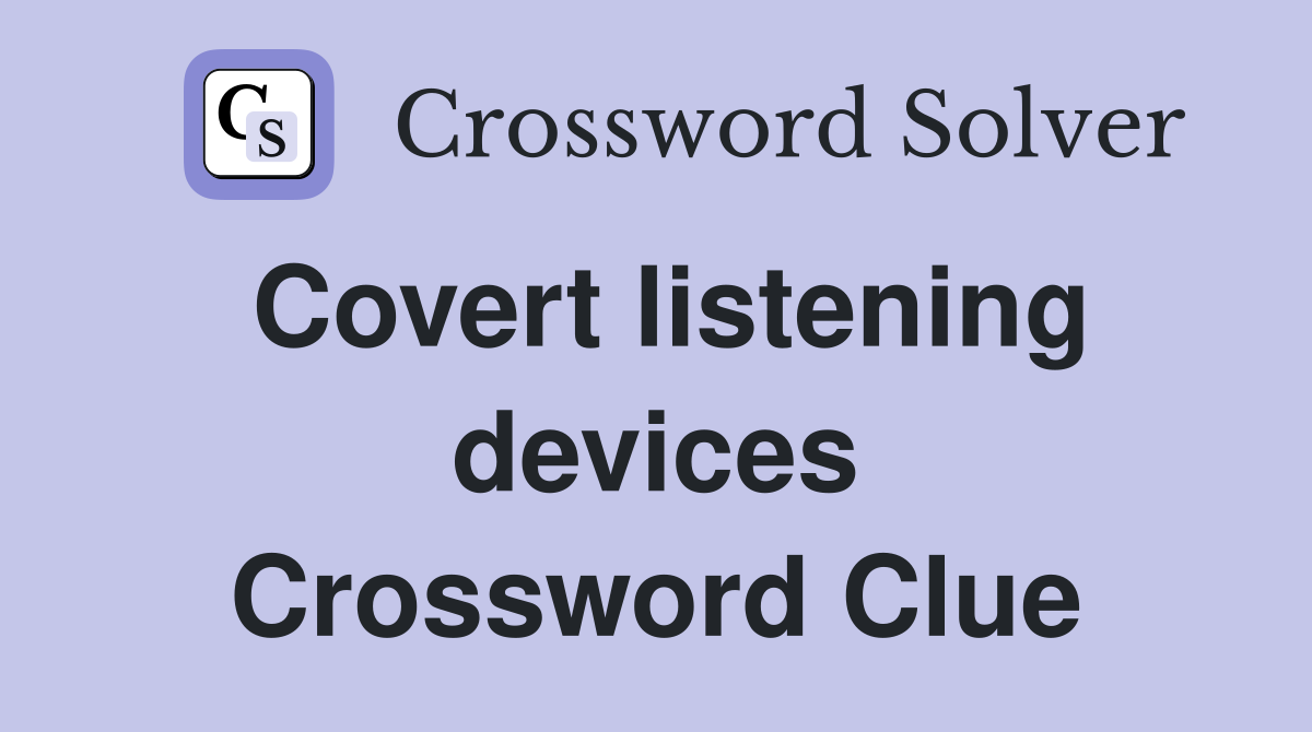 Covert listening devices Crossword Clue