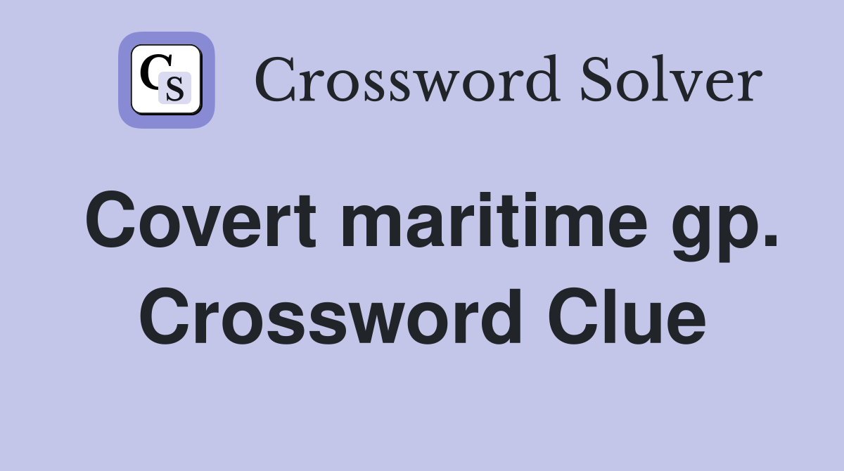 Covert maritime gp. Crossword Clue