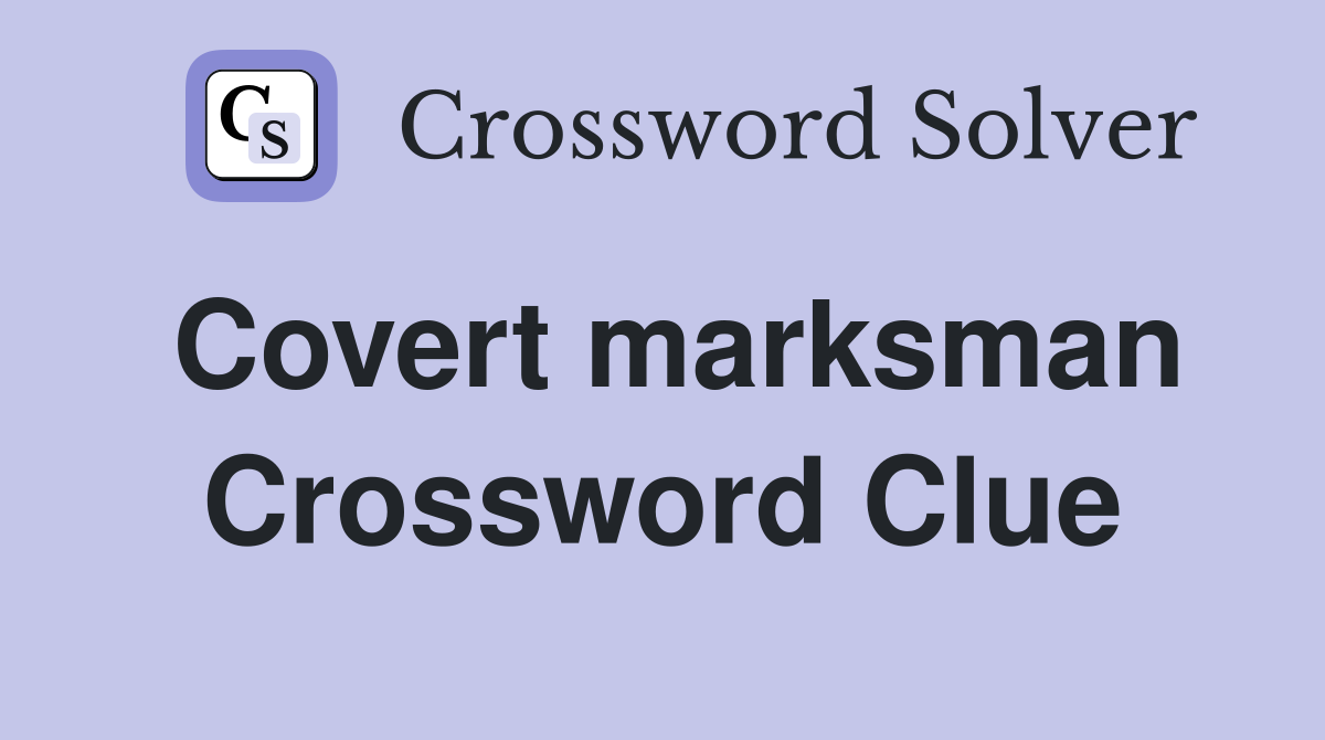 Covert marksman Crossword Clue