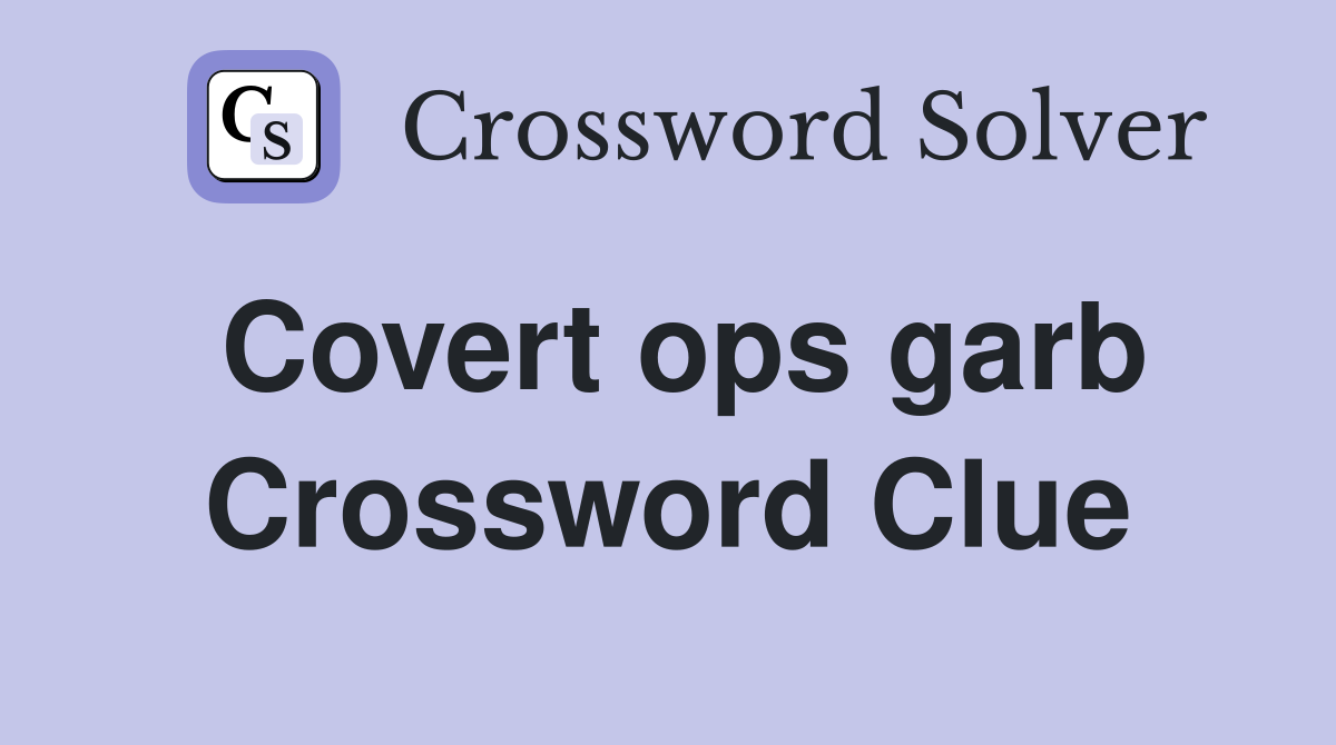 Covert ops garb Crossword Clue