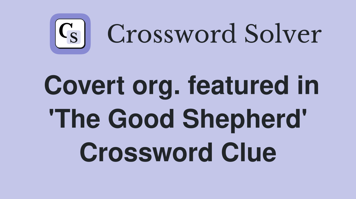 Covert org. featured in 'The Good Shepherd' Crossword Clue