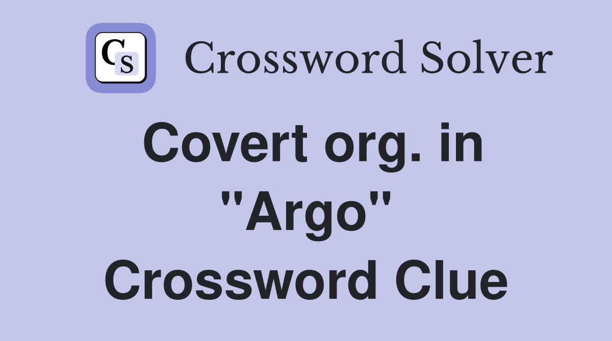 Covert org. in "Argo" Crossword Clue