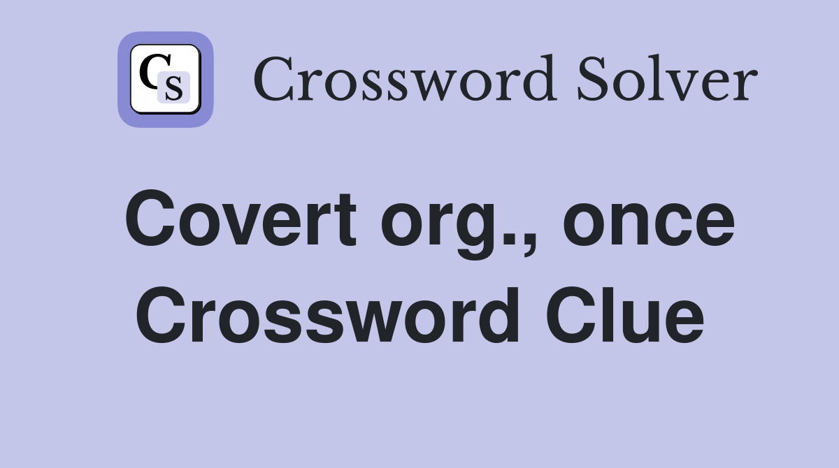 Covert org., once Crossword Clue