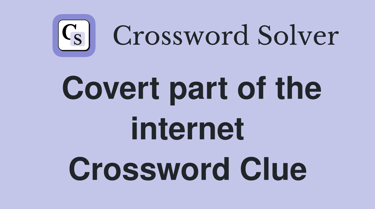 Covert part of the internet Crossword Clue