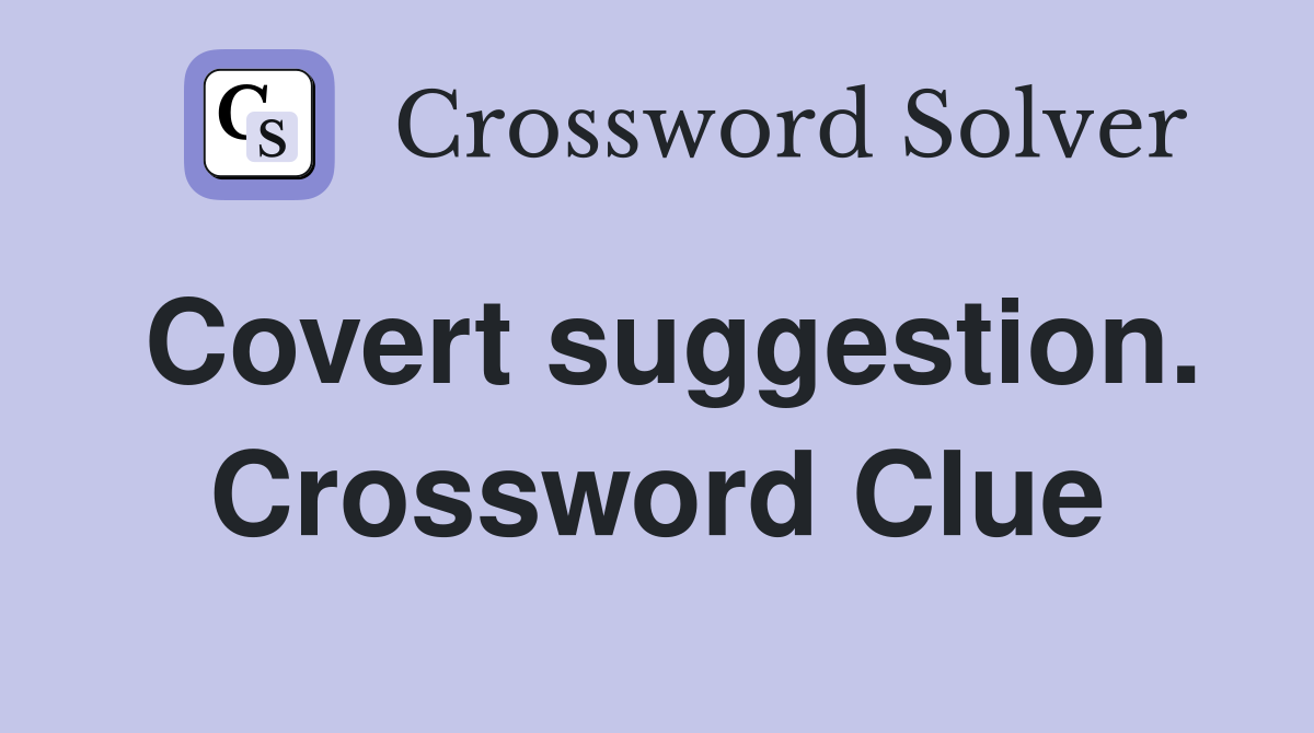 Covert suggestion. Crossword Clue