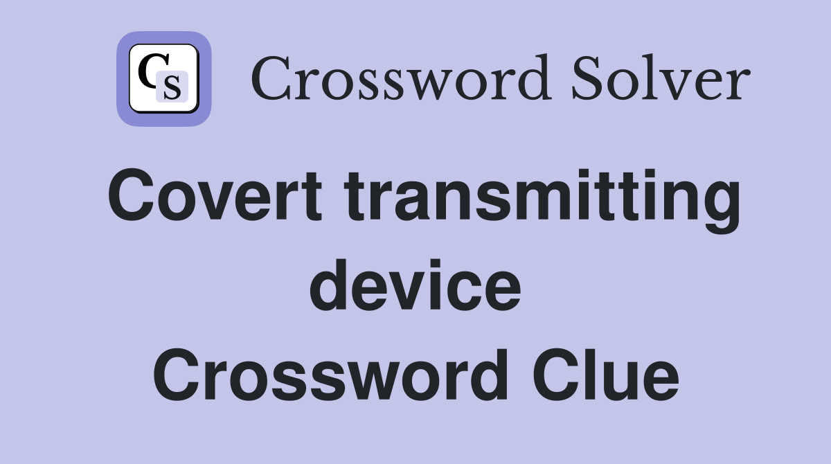 Covert transmitting device Crossword Clue