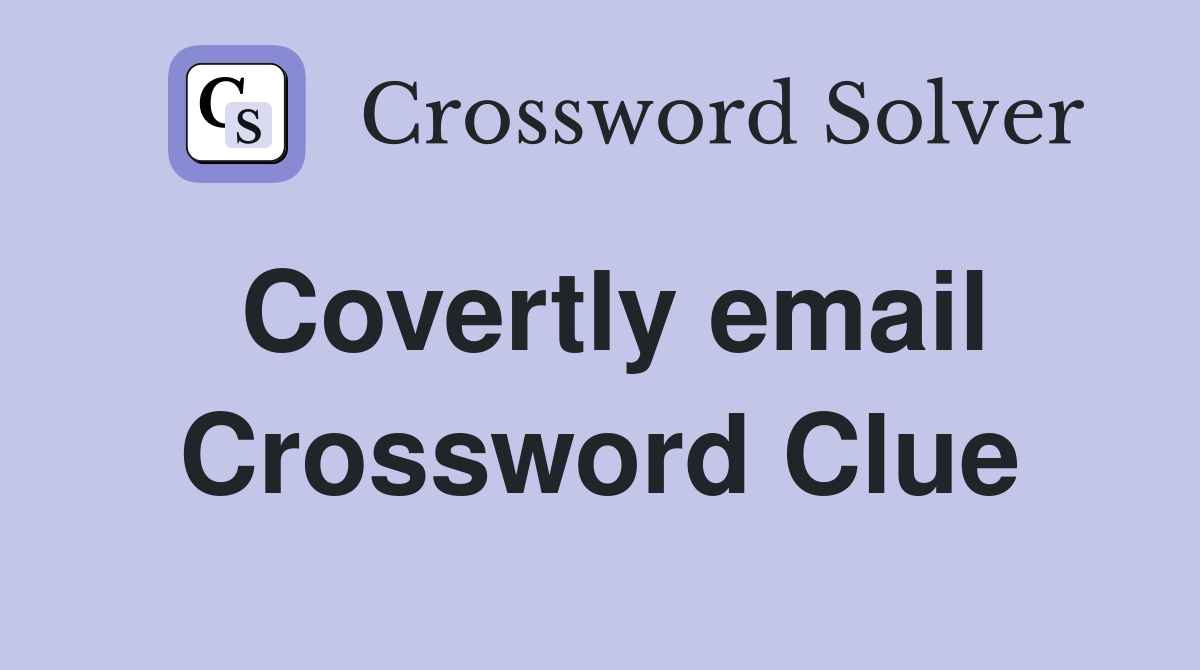 Covertly email Crossword Clue