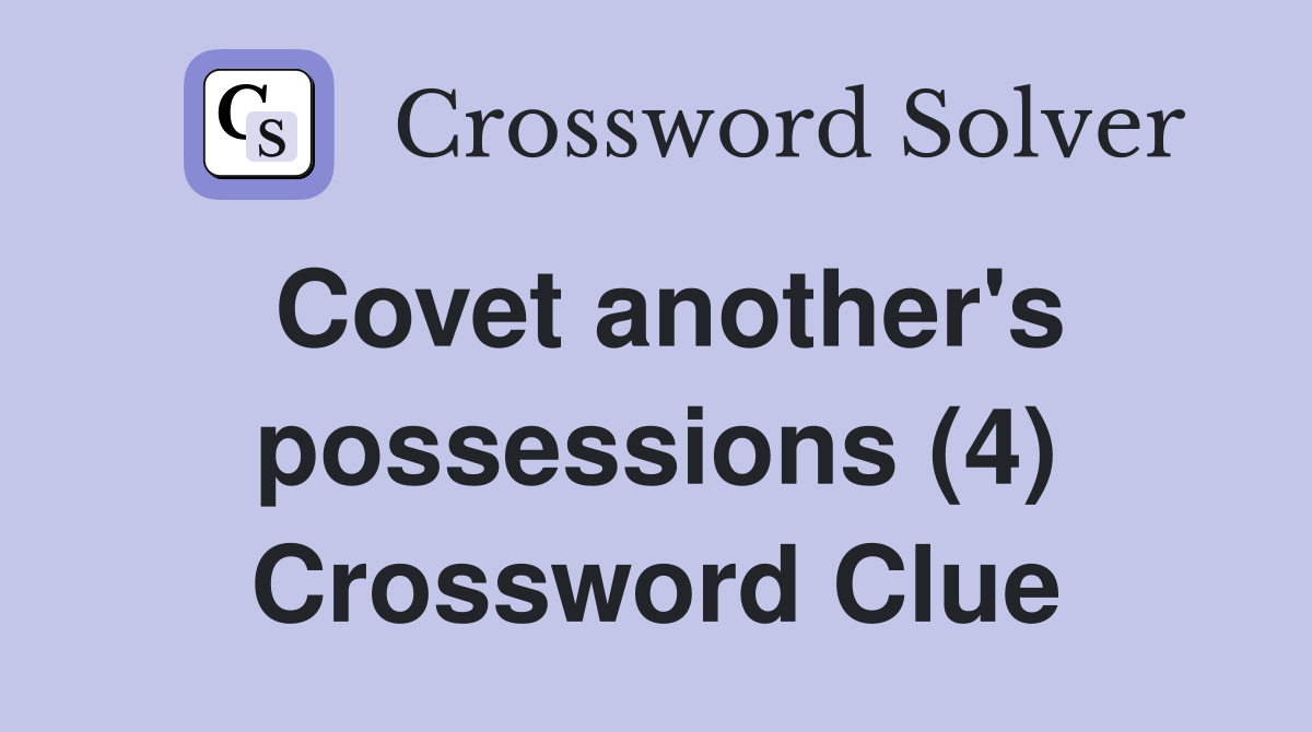 Covet another's possessions (4) Crossword Clue