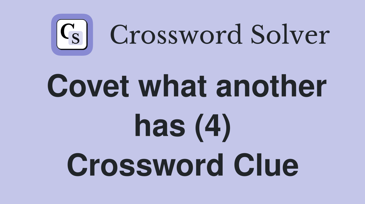 Covet what another has (4) Crossword Clue