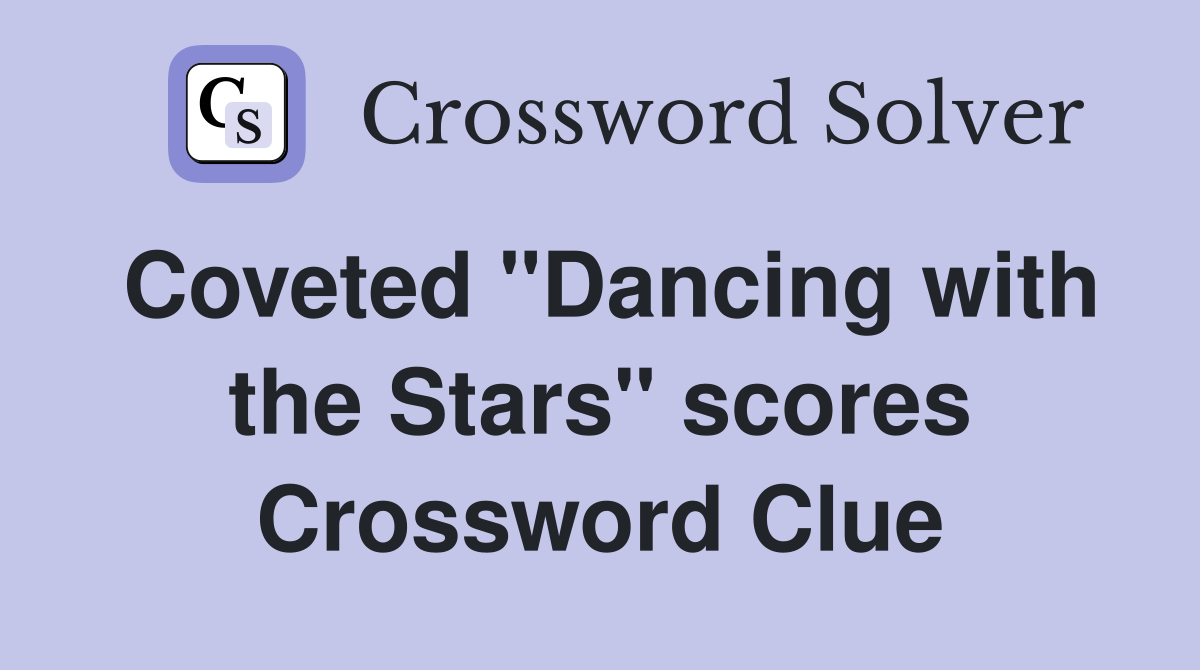 Coveted "Dancing with the Stars" scores Crossword Clue