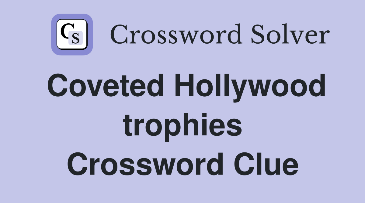 Coveted Hollywood trophies Crossword Clue