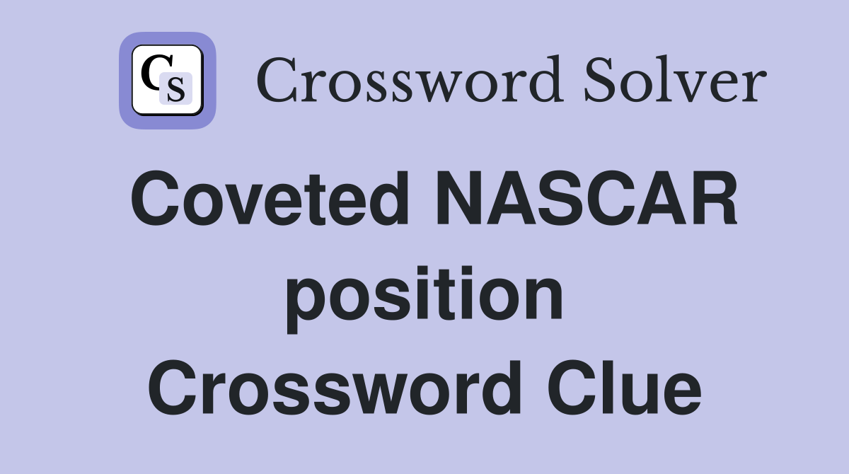 Coveted NASCAR position Crossword Clue