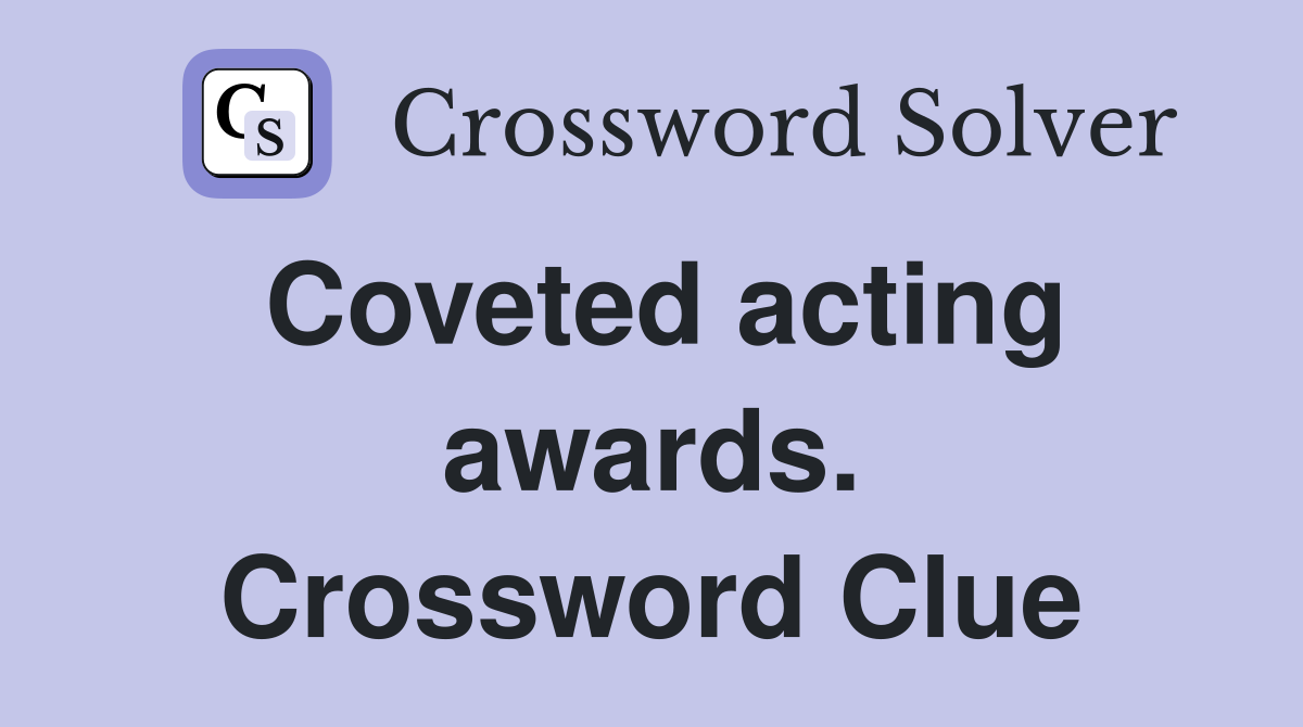 Coveted acting awards. Crossword Clue