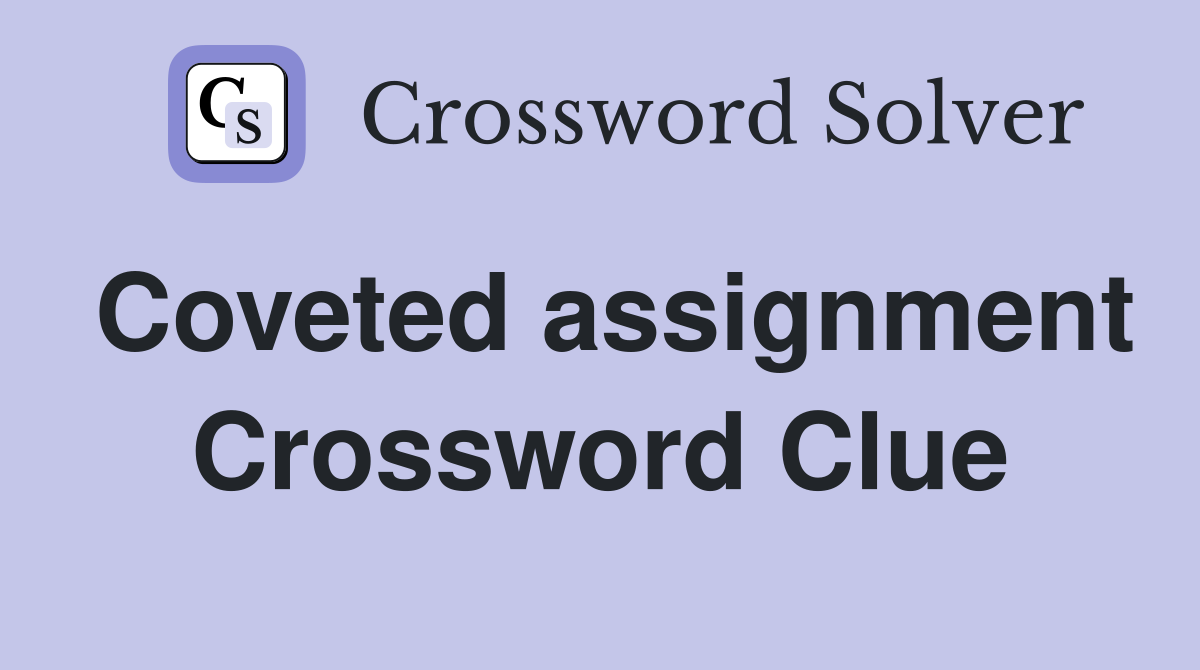 Coveted assignment Crossword Clue