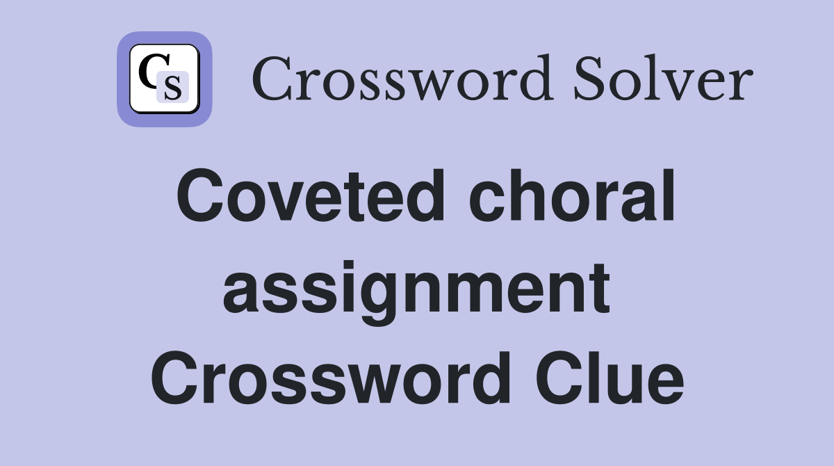 Coveted choral assignment Crossword Clue