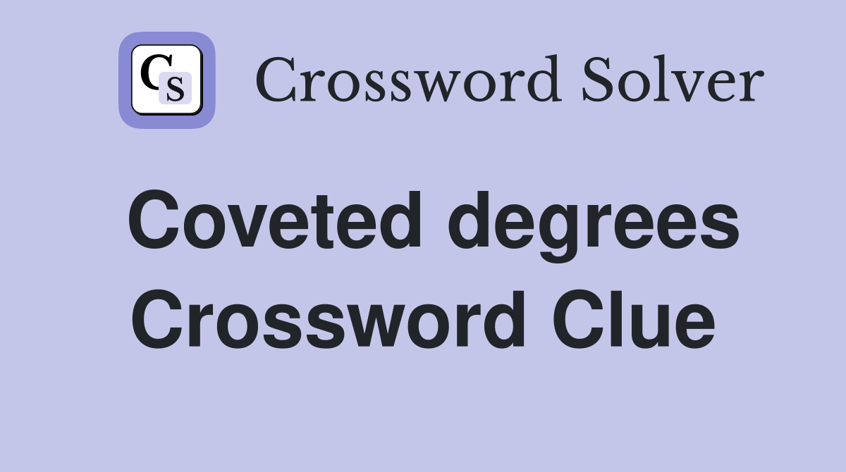 Coveted degrees Crossword Clue