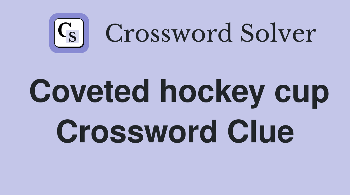 Coveted hockey cup Crossword Clue