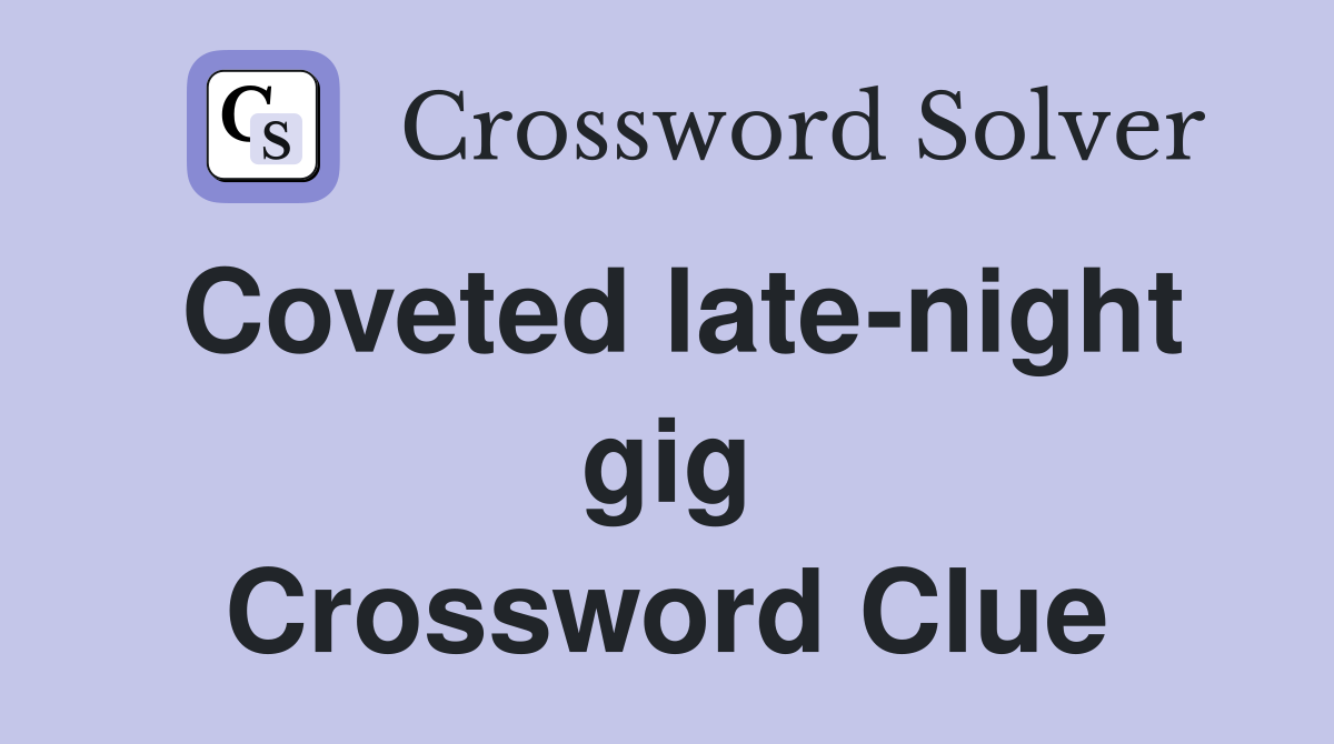 Coveted late-night gig Crossword Clue